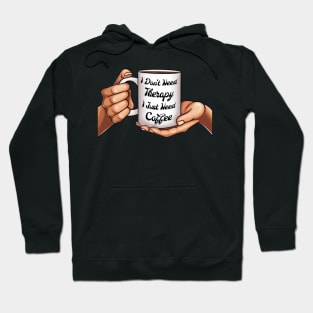 I Don't Need Therapy I Just Need Coffee Mug in Women Hands Hoodie